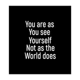 You are as you see yourself. Not as the world does. (Print Only) thumbnail