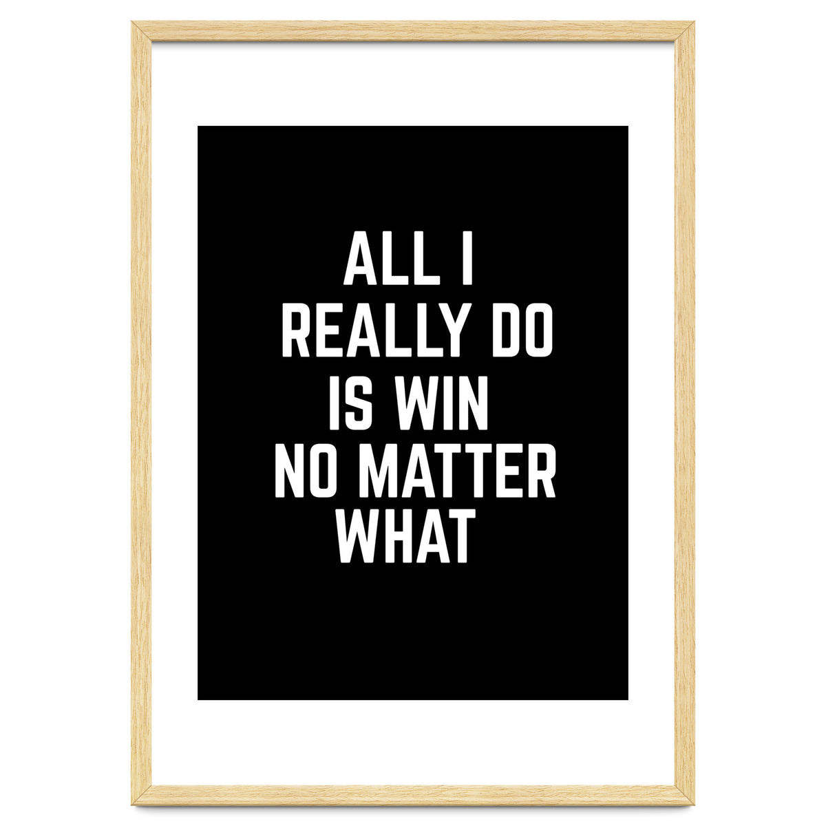 All I really do is win no matter what