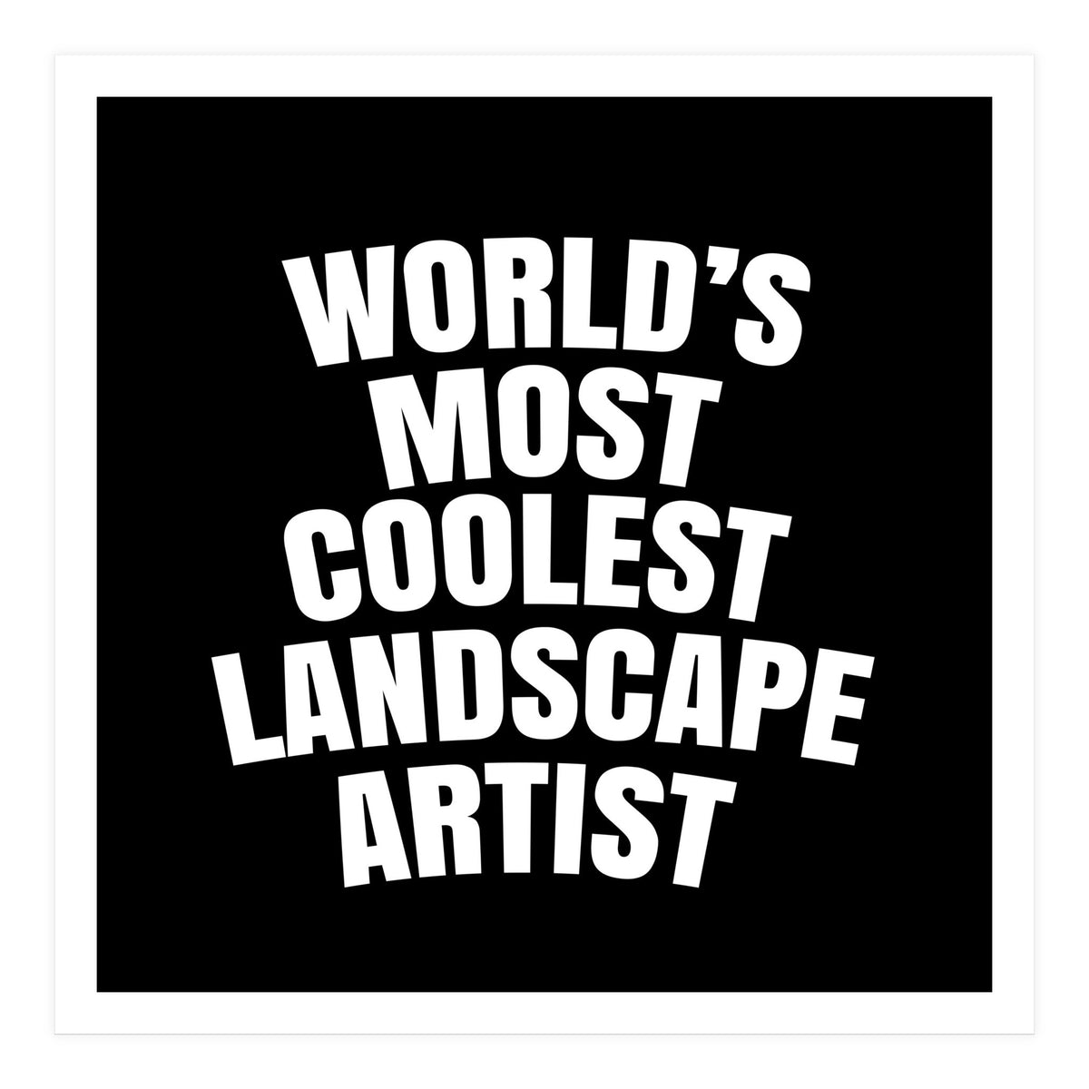 World's most coolest landscape artist (Print Only)