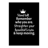 Stand tall. Remember who you are. Adjust your beautiful crown and keep moving. (Print Only) thumbnail