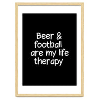 Beer and Football are my life therapy