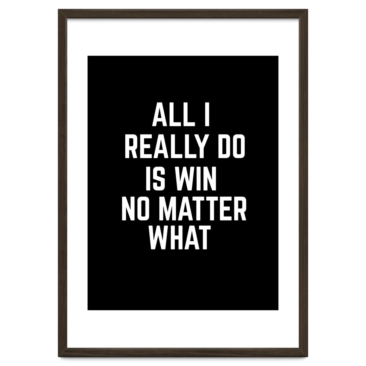 All I really do is win no matter what