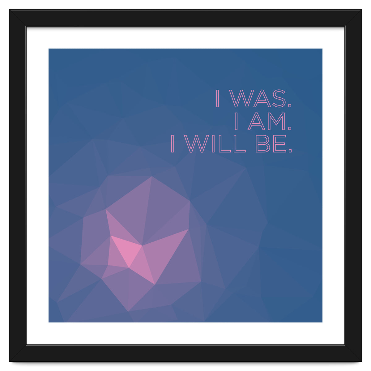 I Was. I Am. I Will Be.