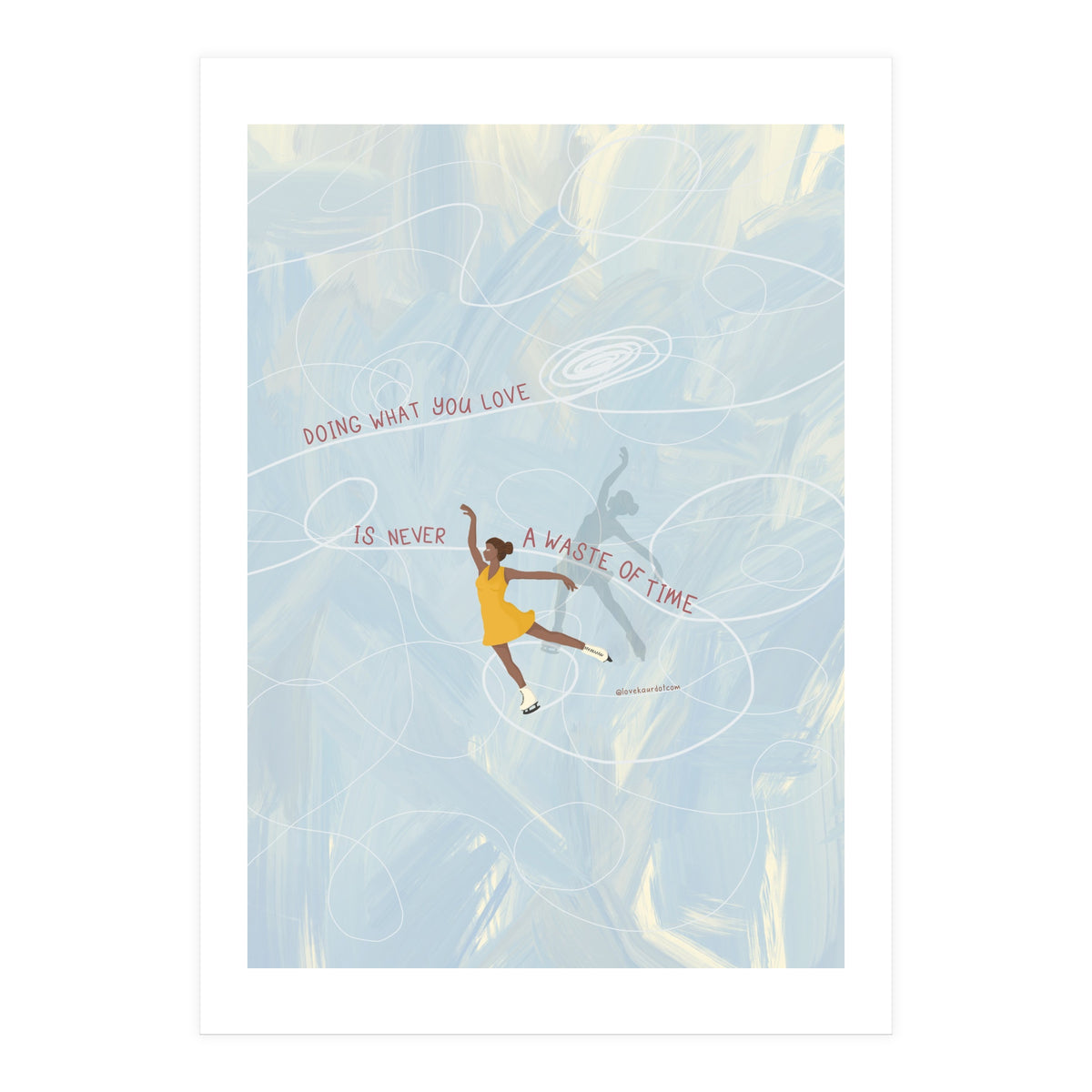 Doing What You Love Is Never A Waste Of Time (Print Only)