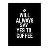 Will always say yes to coffee (Print Only) thumbnail