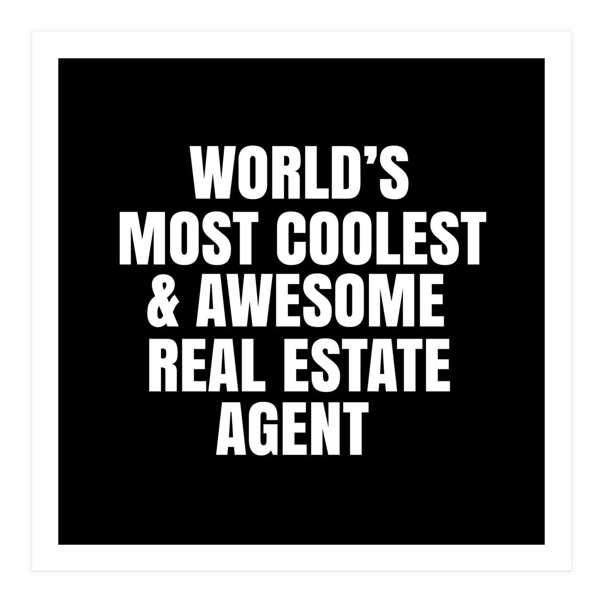 World's most coolest and awesome real estate agent (Print Only)