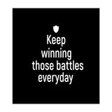 Keep winning those battles everyday  (Print Only) thumbnail