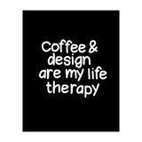Coffee and design are my life therapy (Print Only) thumbnail