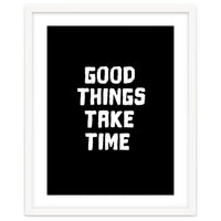 Good things take time