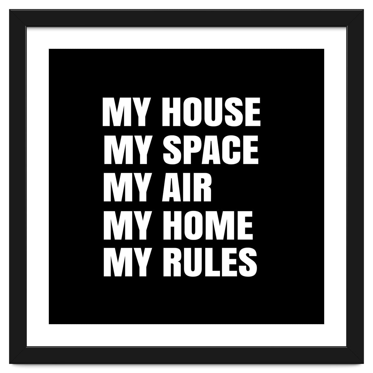 My House. My Space. My Air. My Home. My Rules.
