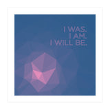 I Was. I Am. I Will Be. (Print Only) thumbnail