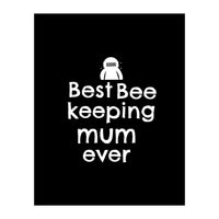 Best bee keeping mum ever (Print Only)