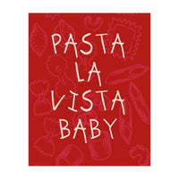 Pasta La Vista Baby, Funny Red Kitchen Quote Poster for Playful Cooking Decor (Print Only)