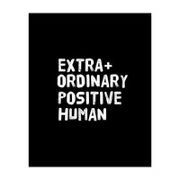 Extra Ordinary Positive Human (Print Only)