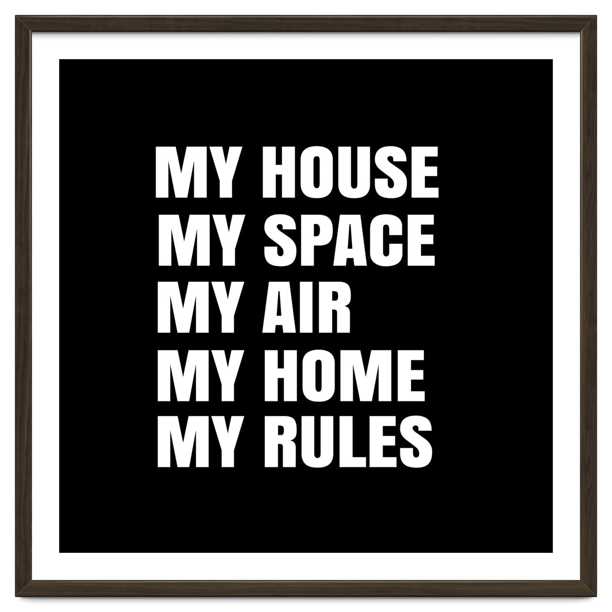 My House. My Space. My Air. My Home. My Rules.
