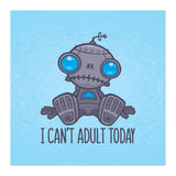 I Can't Adult Today Sad Robot (Print Only) thumbnail