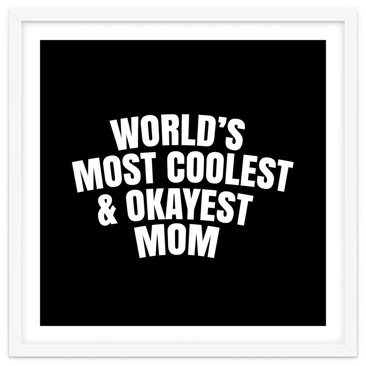 World's most coolest and okayest mom