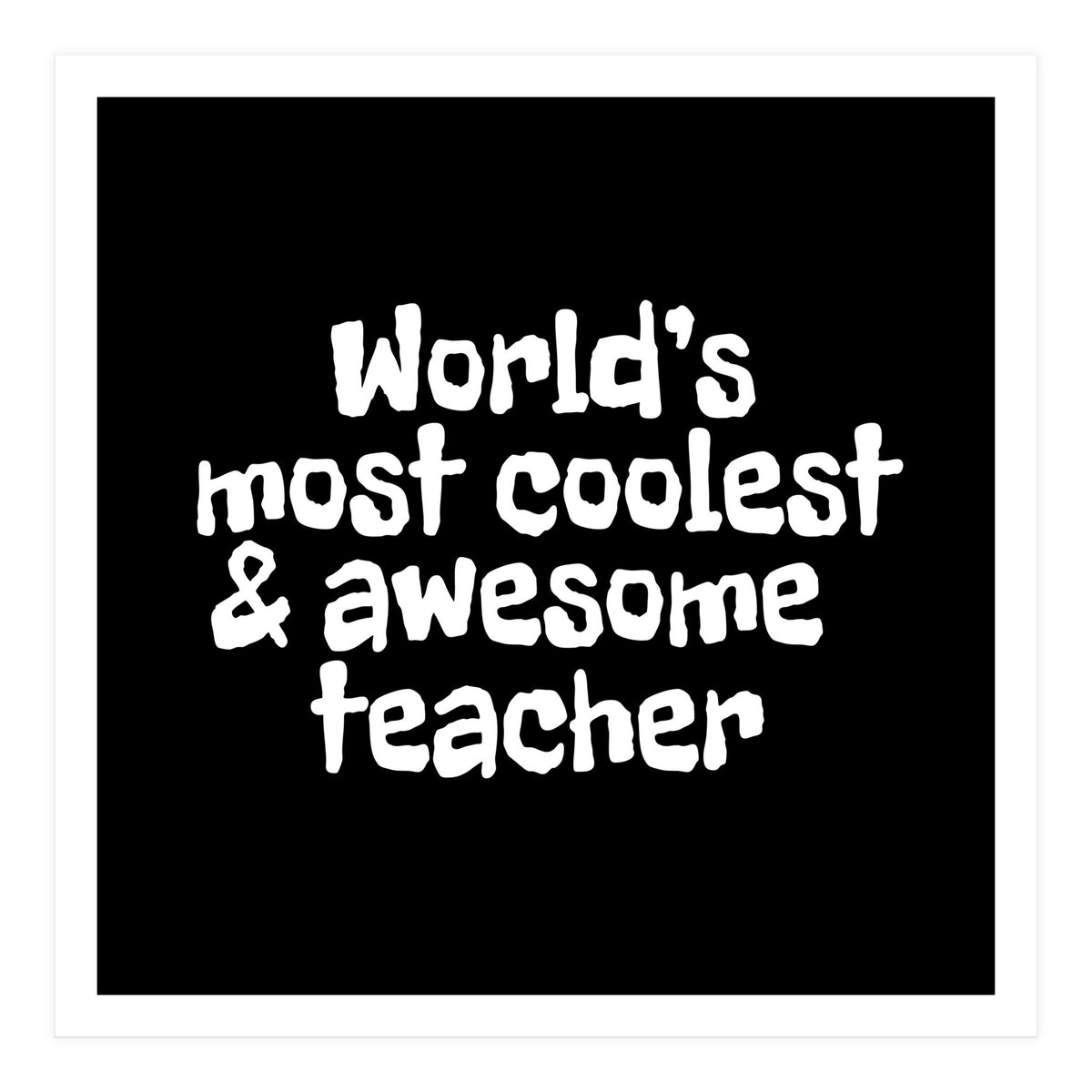 World's most coolest and awesome teacher (Print Only)