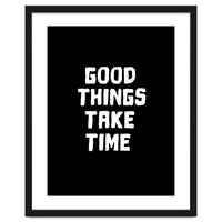 Good things take time