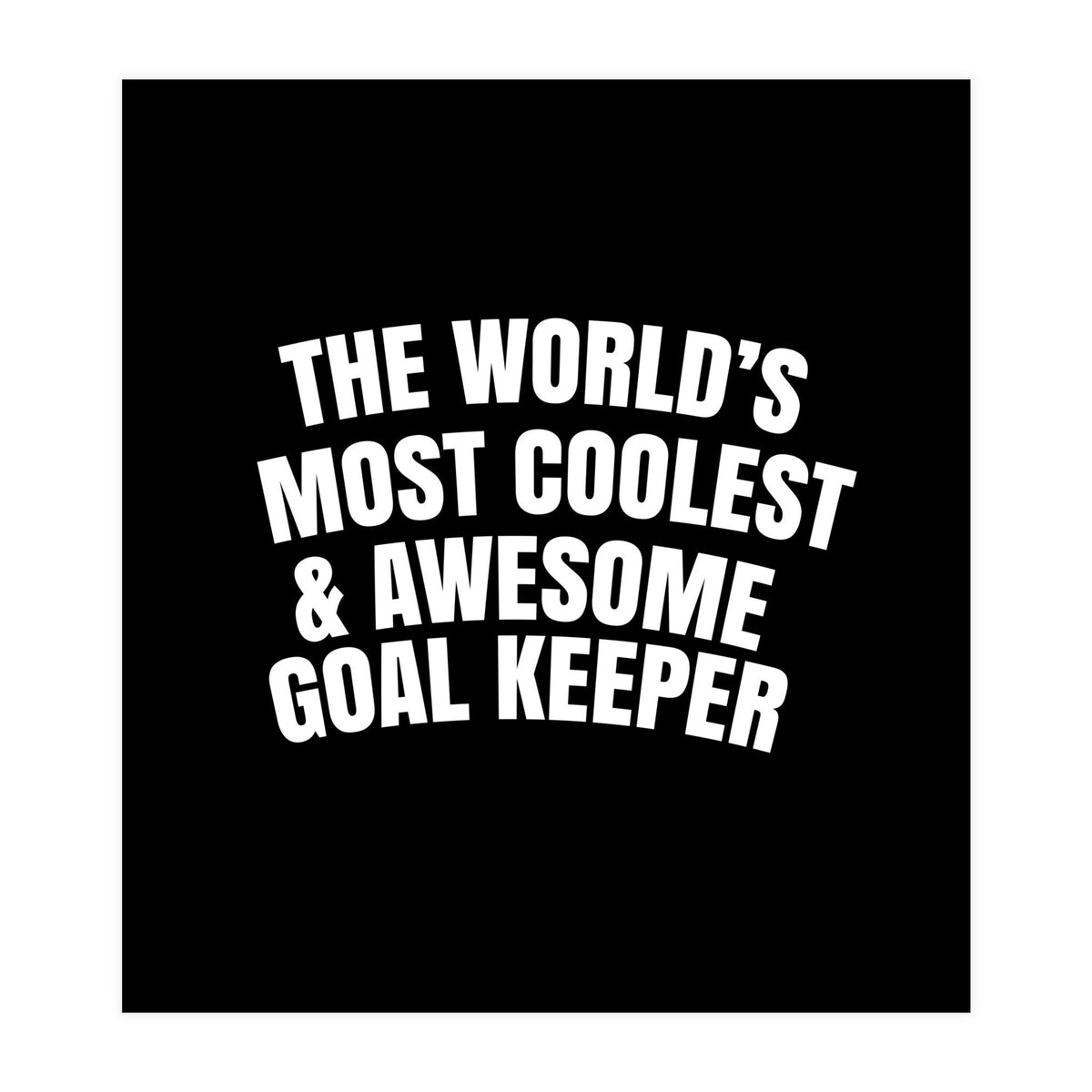 World's most coolest and awesome goal Keeper (Print Only)
