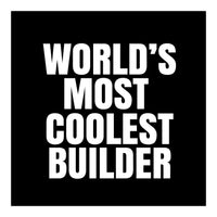 World's most coolest builder (Print Only)