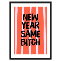 New Year Same Bitch, Funny Bold Quote Poster for Confident Girl Boss Decor