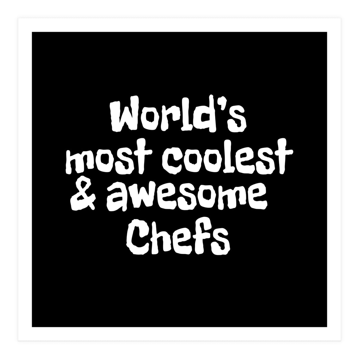 World's most coolest and awesome chefs (Print Only)