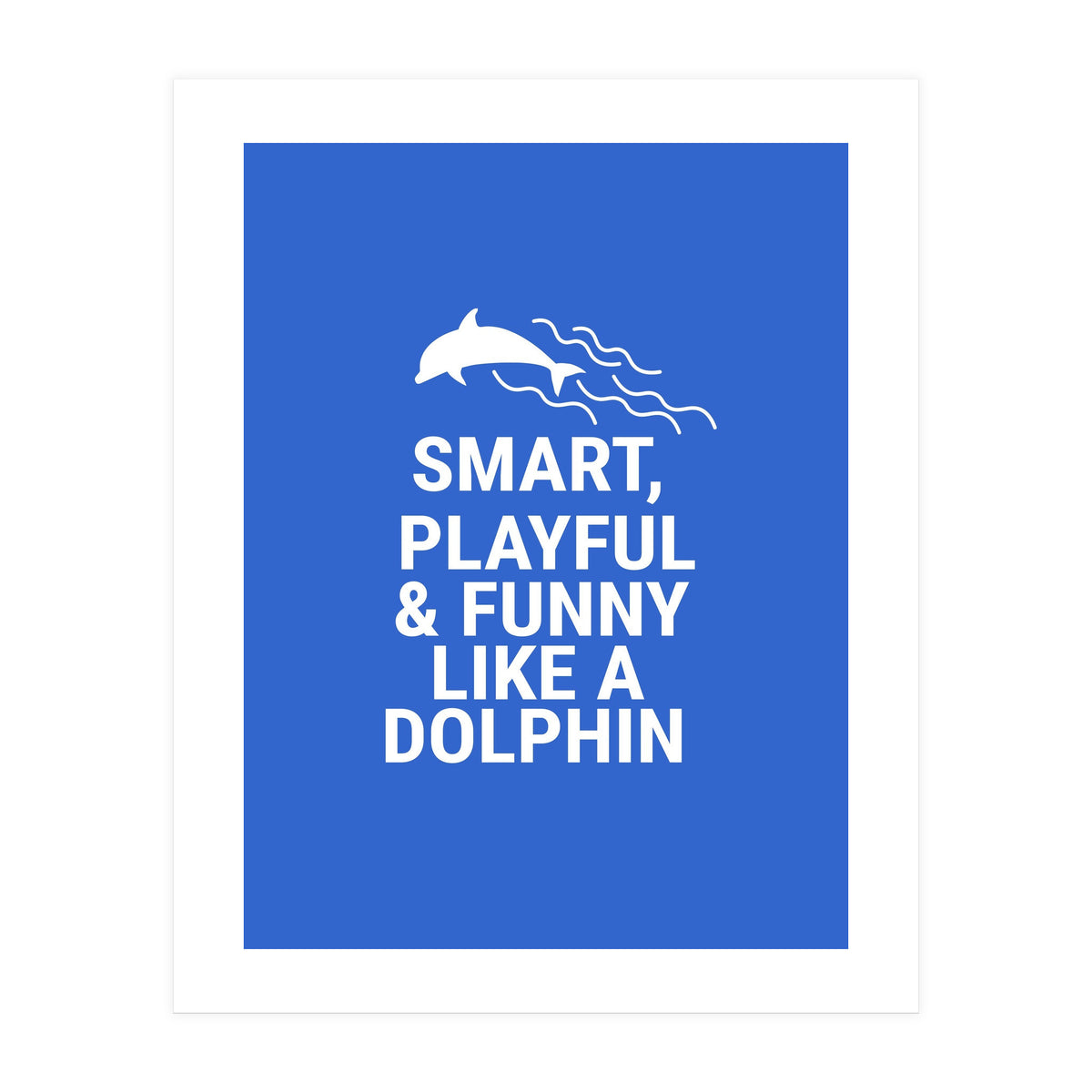 Smart, playful and funny like a dolphin (Print Only)