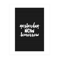 Yesterday Now Tomorrow, Motivational Black and White Typography Print for Modern Wall Decor (Print Only)