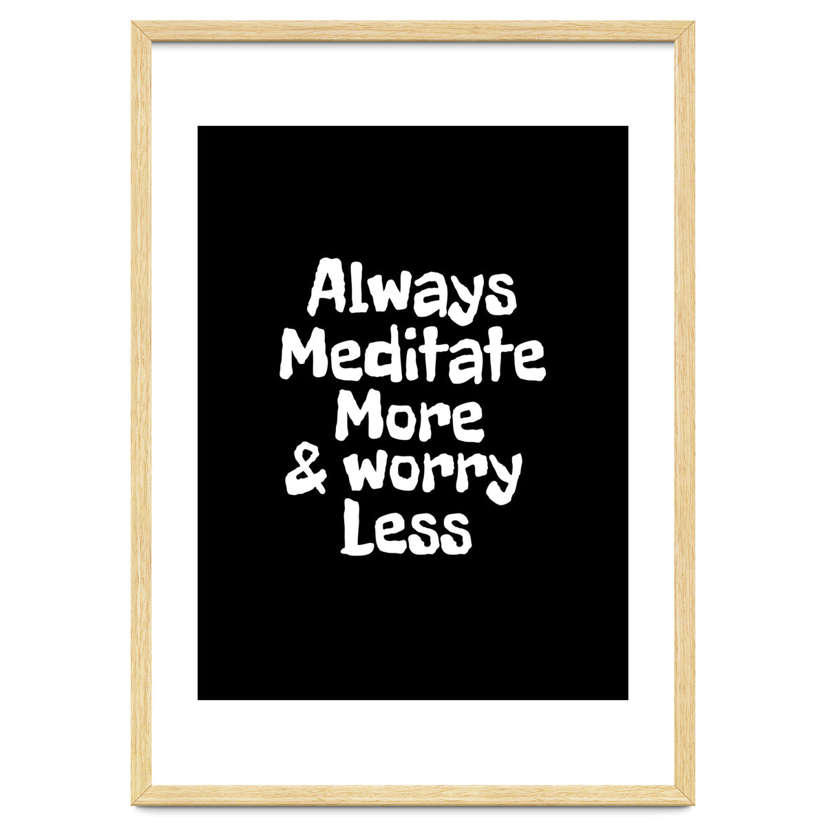 Always meditate more and worry less