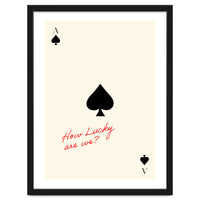 Ace of Spades Luck Quote Print, How Lucky Are We Motivational Wall Art