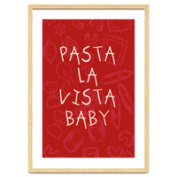 Pasta La Vista Baby, Funny Red Kitchen Quote Poster for Playful Cooking Decor