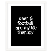 Beer and Football are my life therapy