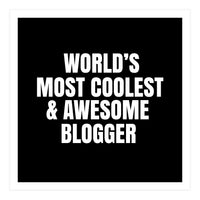 World's most coolest and awesome blogger (Print Only)