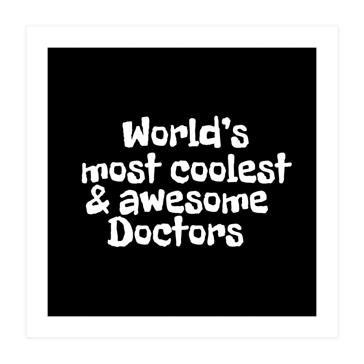 World's most coolest and awesome doctors (Print Only)