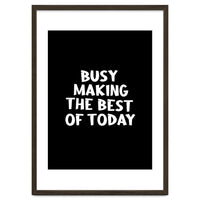 Busy making the best of today