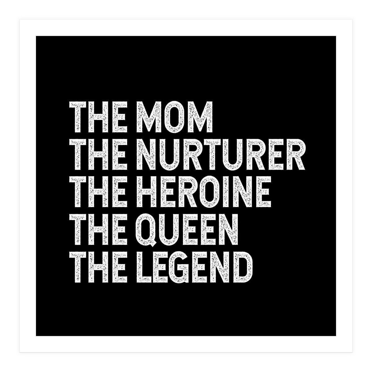 Mom Nurturer Heroine Queen Legend (Print Only)