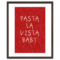 Pasta La Vista Baby, Funny Red Kitchen Quote Poster for Playful Cooking Decor