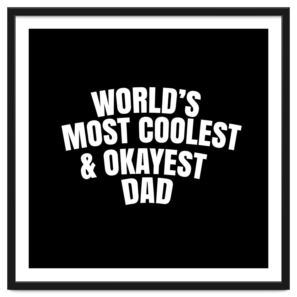 World's most coolest and okayest dad