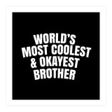 World's most coolest and okayest brother (Print Only) thumbnail