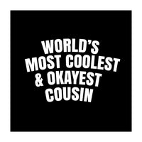 World's most coolest and okayest cousin (Print Only)