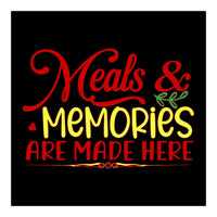 Meals & Memories Are Made Here  (Print Only)