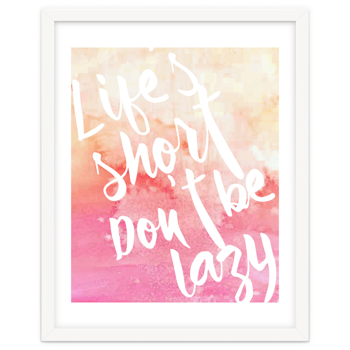 Life's Short, Don't Be Lazy