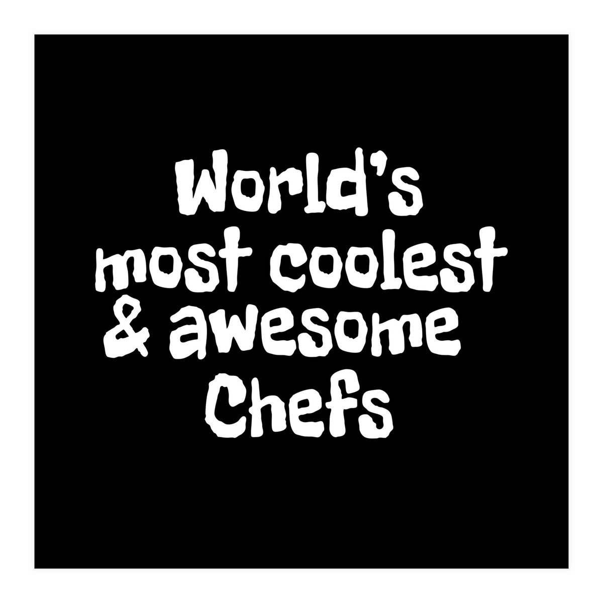 World's most coolest and awesome chefs (Print Only)