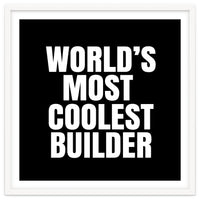 World's most coolest builder