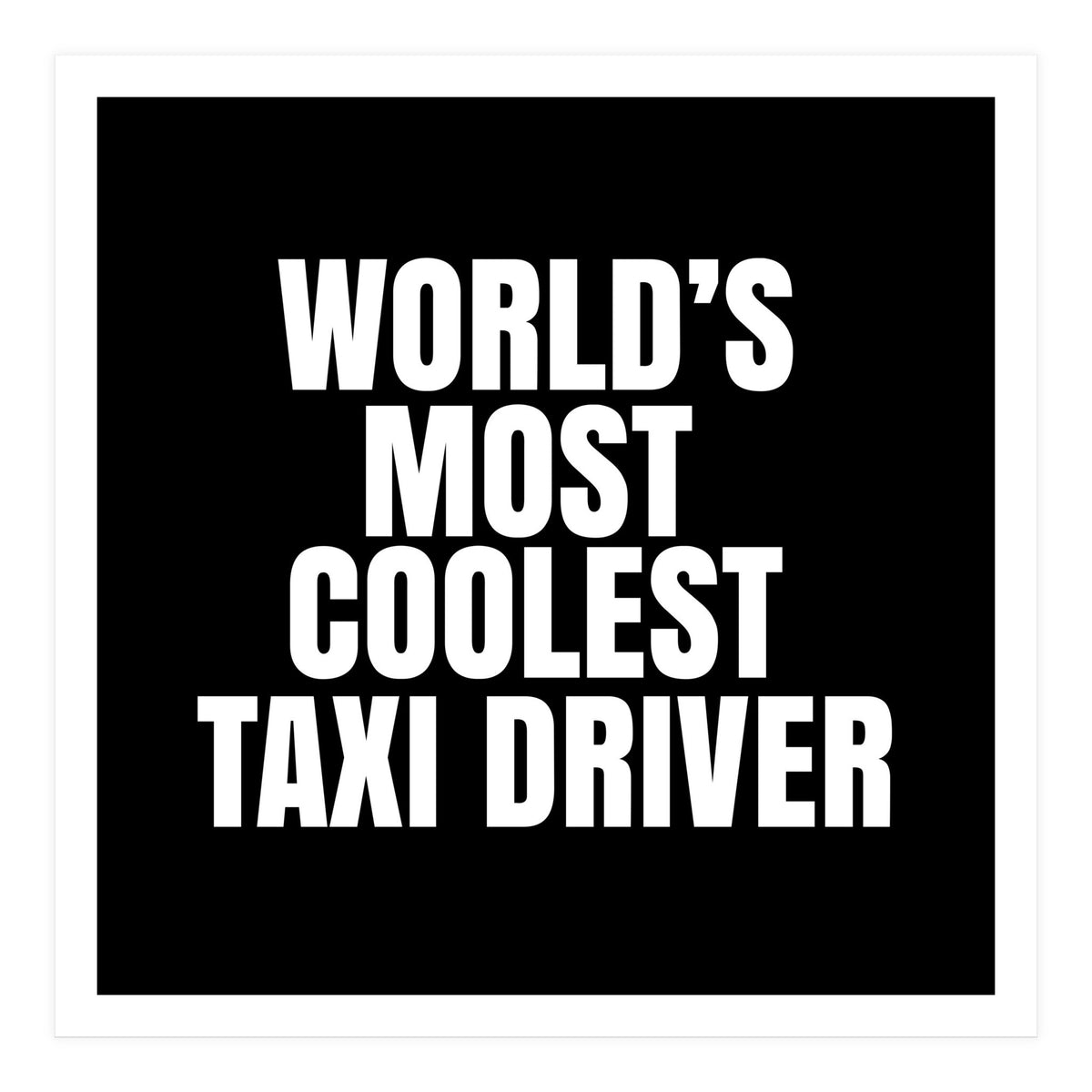 World's most coolest taxi driver (Print Only)