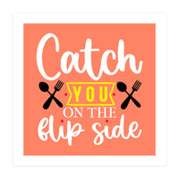 Catch You On The Flip Side  (Print Only)