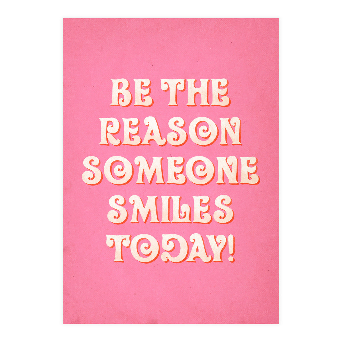 Be The Reason Someone Smiles Today (Print Only)