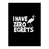 I Have Zero Egrets  (Print Only) thumbnail