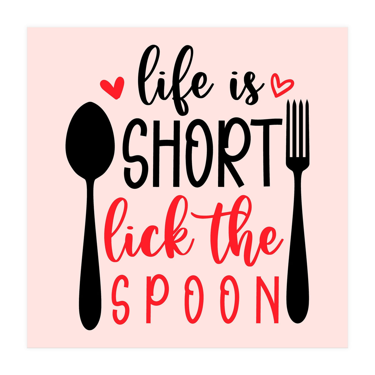 Life Is Short Lick The Spoon  (Print Only)
